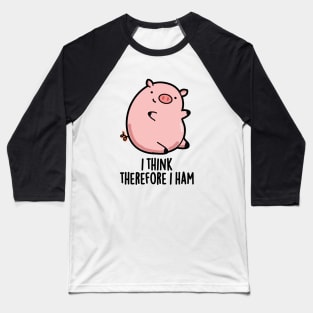 I Think Therefore I Ham Cute Pig Pun Baseball T-Shirt